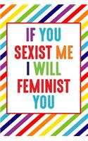 If You Sexist Me, I Will Feminist You