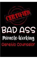 Certified Bad Ass Miracle-Working Genetic Counselor: Funny Gift Notebook for Employee, Coworker or Boss