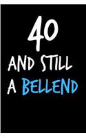 40 and Still a Bellend: Rude Gag Funny Birthday Notebook - Cheeky Naughty Gag Joke Journal for Him/Friend/Dad/Husband/Brother/Son - Sarcastic Dirty Banter Occasion Blank Bo