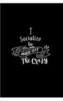 I Socialize To Burn Off The Crazy: A 6x9 Inch Matte Softcover Paperback Notebook Journal With 120 Blank Lined Pages