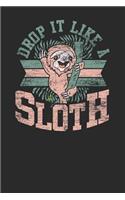 Drop It Like A Sloth: Sloths Notebook, Blank Lined (6 x 9 - 120 pages) Animal Themed Notebook for Daily Journal, Diary, and Gift