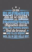 Ich Bin Busfahrer Das Ist So Einfach Wie Fahrradfahren. Abgesehen Davon, Dass Das Fahrrad brennt. Und Du Brennst. Und Alles Brennt. Weil Du In Der Hölle Bist.: Punktiertes Notizbuch mit 120 Seiten zum festhalten für Eintragungen aller Art