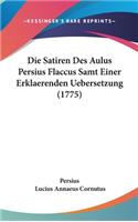 Die Satiren Des Aulus Persius Flaccus Samt Einer Erklaerenden Uebersetzung (1775)