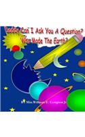 Daddy Can I Ask You A Question? Who Made The Earth?