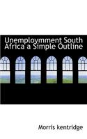 Unemploymment South Africa a Simple Outline