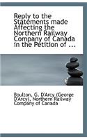 Reply to the Statements Made Affecting the Northern Railway Company of Canada in the Petition of ...