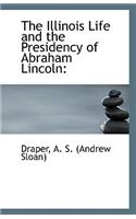 The Illinois Life and the Presidency of Abraham Lincoln