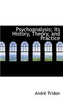 Psychoanalysis; Its History, Theory, and Practice