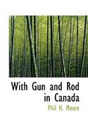 With Gun and Rod in Canada