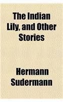 The Indian Lily, and Other Stories