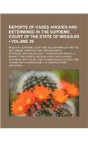 Reports of Cases Argued and Determined in the Supreme Court of the State of Missouri (Volume 39): (English)