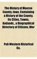 The History of Monroe County, Iowa; Containing a History of the County, Its Cities, &C., a Biographical Directory of Citizens, War Record of Its Volunteers in the Late Rebellion: (English)