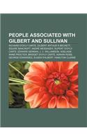 People Associated with Gilbert and Sullivan: Richard D'Oyly Carte, Gilbert Arthur a Beckett, Squire Bancroft, Andre Messager