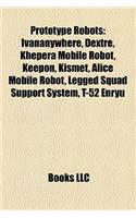 Prototype Robots: Ivananywhere, Dextre, Khepera Mobile Robot, Keepon, Kismet, Alice Mobile Robot, Legged Squad Support System, T-52 Enryu(English)