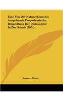 Eine Von Der Naturerkenntnis Ausgehende Propadeutische Behandlung Der Philosophie In Der Schule (1904)