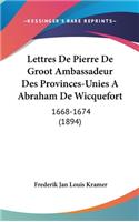 Lettres de Pierre de Groot Ambassadeur Des Provinces-Unies a Abraham de Wicquefort