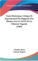 Traite Historique, Critique Et Experimental Des Rapports Des Plantes Avec Le Sol Et de La Chlorose Vegetale (1900)