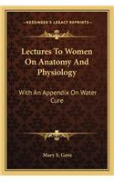 Lectures to Women on Anatomy and Physiology