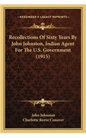 Recollections Of Sixty Years By John Johnston, Indian Agent For The U.S. Government (1915)