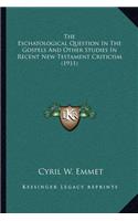 The Eschatological Question In The Gospels And Other Studies In Recent New Testament Criticism (1911)
