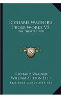 Richard Wagner's Prose Works V3: The Theater (1907)(English)