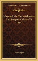 Waymarks In The Wilderness And Scriptural Guide V1 (1864)