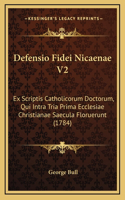 Defensio Fidei Nicaenae V2: Ex Scriptis Catholicorum Doctorum, Qui Intra Tria Prima Ecclesiae Christianae Saecula Floruerunt (1784)