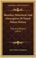 Sketches, Historical And Descriptive Of Noted Maine Horses