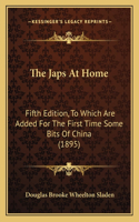 Japs At Home: Fifth Edition, To Which Are Added For The First Time Some Bits Of China (1895)