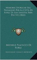 Memorie Storiche Sul Passaggio Per La Citta Di Forli Di Sua Santita Papa Pio VII (1822)