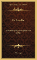 Ein Traumbild: Scenischer Epilog Zur Grillparzer-Feier (1891)
