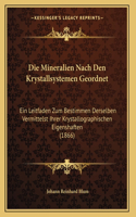 Die Mineralien Nach Den Krystallsystemen Geordnet: Ein Leitfaden Zum Bestimmen Derselben Vermittelst Ihrer Krystallographischen Eigenshaften (1866)