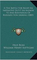 Is The Battle For Right An Imperative Duty? An Answer To And Refutation Of Rudolph Von Ihering (1885)