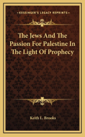 Jews And The Passion For Palestine In The Light Of Prophecy