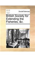 British Society for Extending the Fisheries, &c.