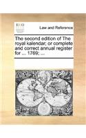 The Second Edition of the Royal Kalendar; Or Complete and Correct Annual Register for ... 1769; ...