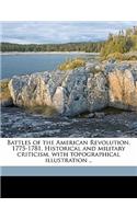 Battles of the American Revolution. 1775-1781. Historical and military criticism, with topographical illustration ..