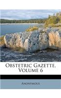 Obstetric Gazette, Volume 6