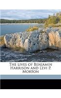 The Lives of Benjamin Harrison and Levi P. Morton Volume 1
