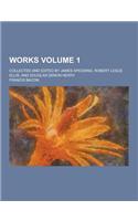 Works; Collected and Edited by James Spedding, Robert Leslie Ellis, and Douglas Denon Heath Volume 1: (English)