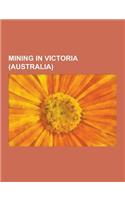 Mining in Victoria (Australia): Mines in Victoria (Australia), Mining Towns in Victoria (Australia), Victoria (Australia) Gold Rushes, Ballarat, Talla