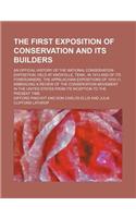 The First Exposition of Conservation and Its Builders; An Official History of the National Conservation Exposition, Held at Knoxville, Tenn., in 1913 and of Its Forerunners, the Appalachian Expositions of 1910-11, Embracing a Review of