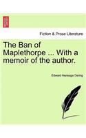 The Ban of Maplethorpe ... with a Memoir of the Author.