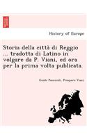 Storia Della Citta Di Reggio ... Tradotta Di Latino in Volgare Da P. Viani, Ed Ora Per La Prima VOLTA Publicata.