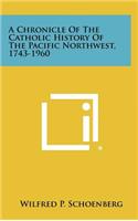 Chronicle Of The Catholic History Of The Pacific Northwest, 1743-1960