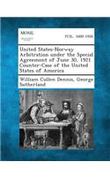 United States-Norway Arbitration Under the Special Agreement of June 30, 1921 Counter-Case of the United States of America