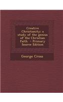 Creative Christianity; A Study of the Genius of the Christian Faith