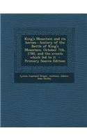 King's Mountain and Its Heroes: History of the Battle of King's Mountain, October 7th, 1780, and the Events Which Led to It