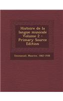 Histoire de La Langue Musicale Volume 2 - Primary Source Edition