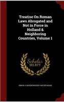 Treatise on Roman Laws Abrogated and Not in Force in Holland & Neighboring Countries, Volume 1